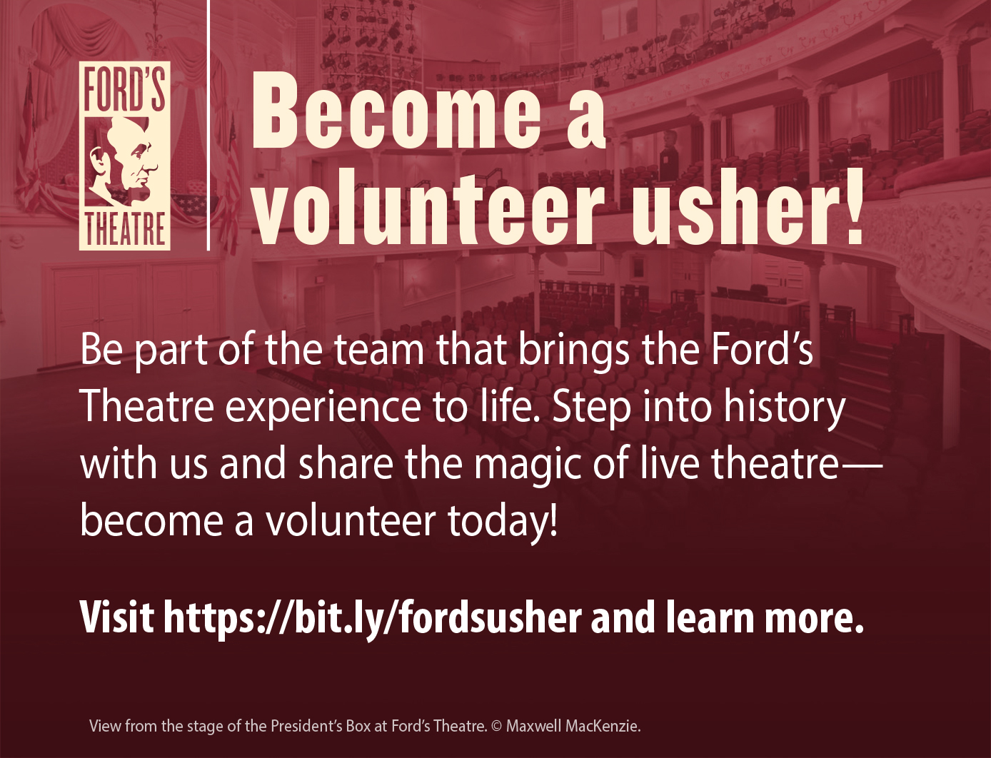 Advertisement asking people to become an usher at Ford's Theatre. Go to https://fords.org/about-fords/work-with-us/volunteer-usher/